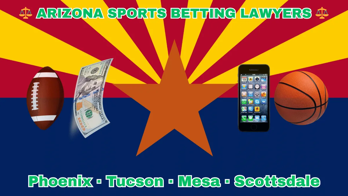 ARIZONA SPORTS BETTING LAWYERS: Phoenix, Tucson, Mesa, and Scottsdale text on AZ state flag adorned with basketball, football, smartphone and money depicted near red and yellow rays with a copper star above a blue field.