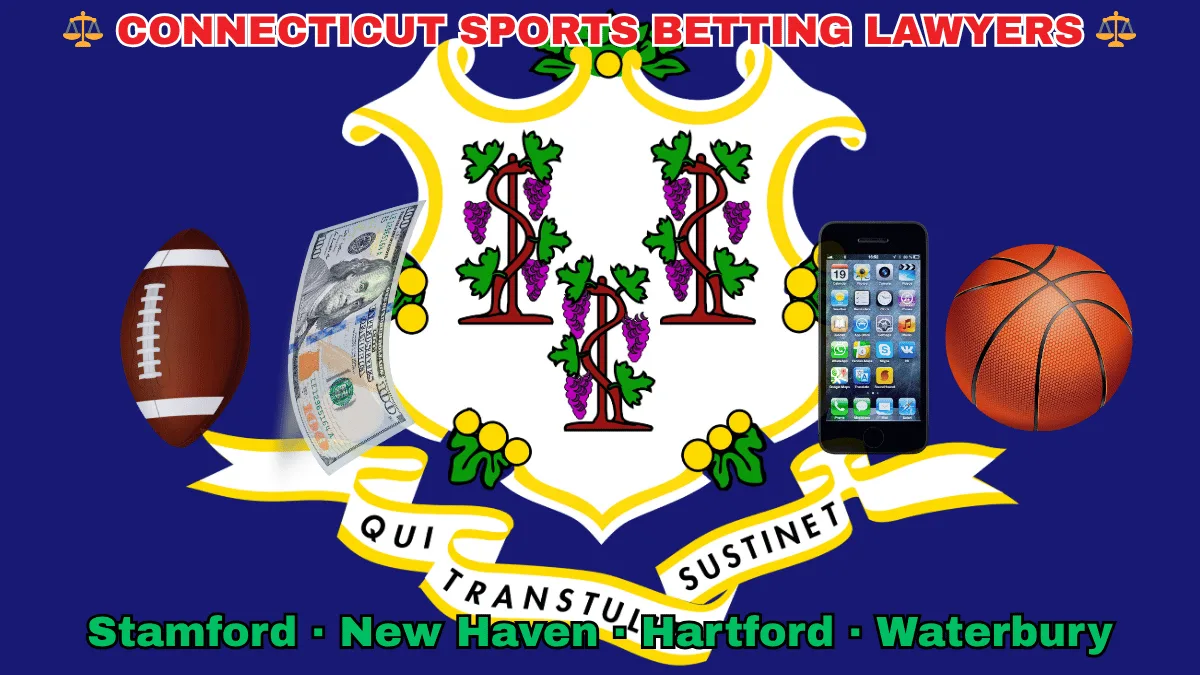 CONNECTICUT SPORTS BETTING LAWYERS: Stamford, New Haven, Hartford, and Waterbury text on CT state flag adorned with basketball, football, smartphone apps and money depicted on a blue field near a white shield and three grapevines