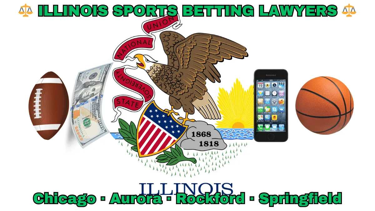 ILLINOIS SPORTS BETTING LAWYERS: Chicago, Aurora, Rockford, and Springfield text on IL state flag adorned with basketball, football, smartphone apps and money depicted near a bald eagle perched on a rock and holding a shield, as the sun shines bright.