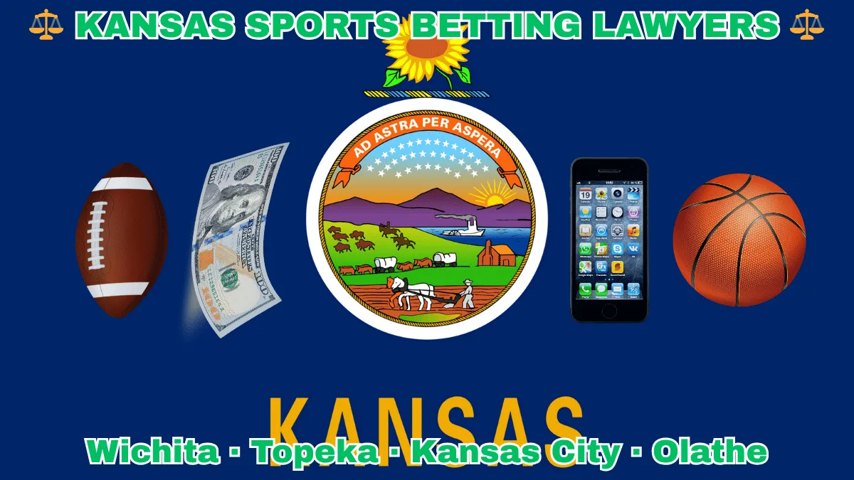 KANSAS SPORTS BETTING LAWYERS: Wichita, Kansas City, Olathe, and Topeka text on KS state flag adorned with basketball, football, smartphone apps and money depicted on a blue background near the official seal and a sunflower emblem