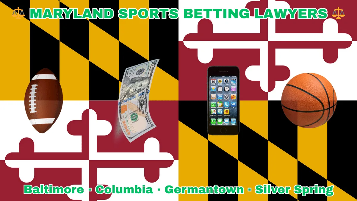 MARYLAND SPORTS BETTING LAWYERS: Baltimore, Columbia, Germantown, and Silver Spring text on MD state flag adorned with a basketball, football, smartphone apps and money depicted near red and white crosses, and black and gold checkered Calvert arms.