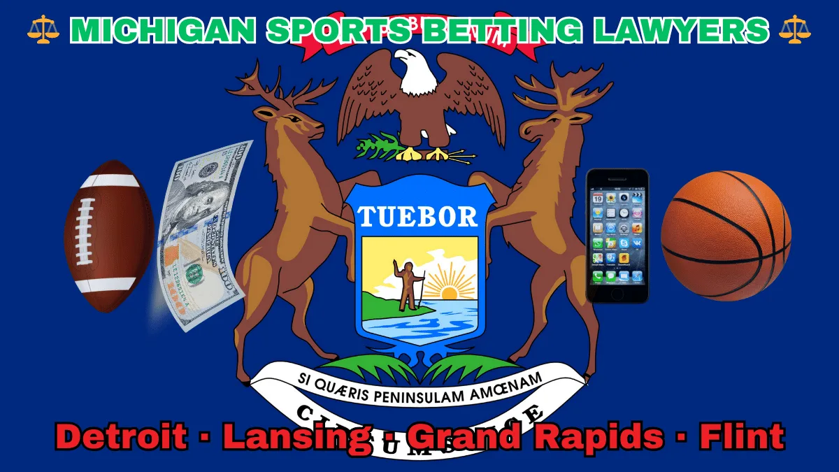 MICHIGAN SPORTS BETTING LAWYERS: Detroit, Lansing, Grand Rapids, and Flint text on MI state flag adorned with a basketball, football, smartphone apps and money depicted near an elk, moose and bald eagle flanking a shield featuring a man standing on a sunny lake with a raised hand and rifle.