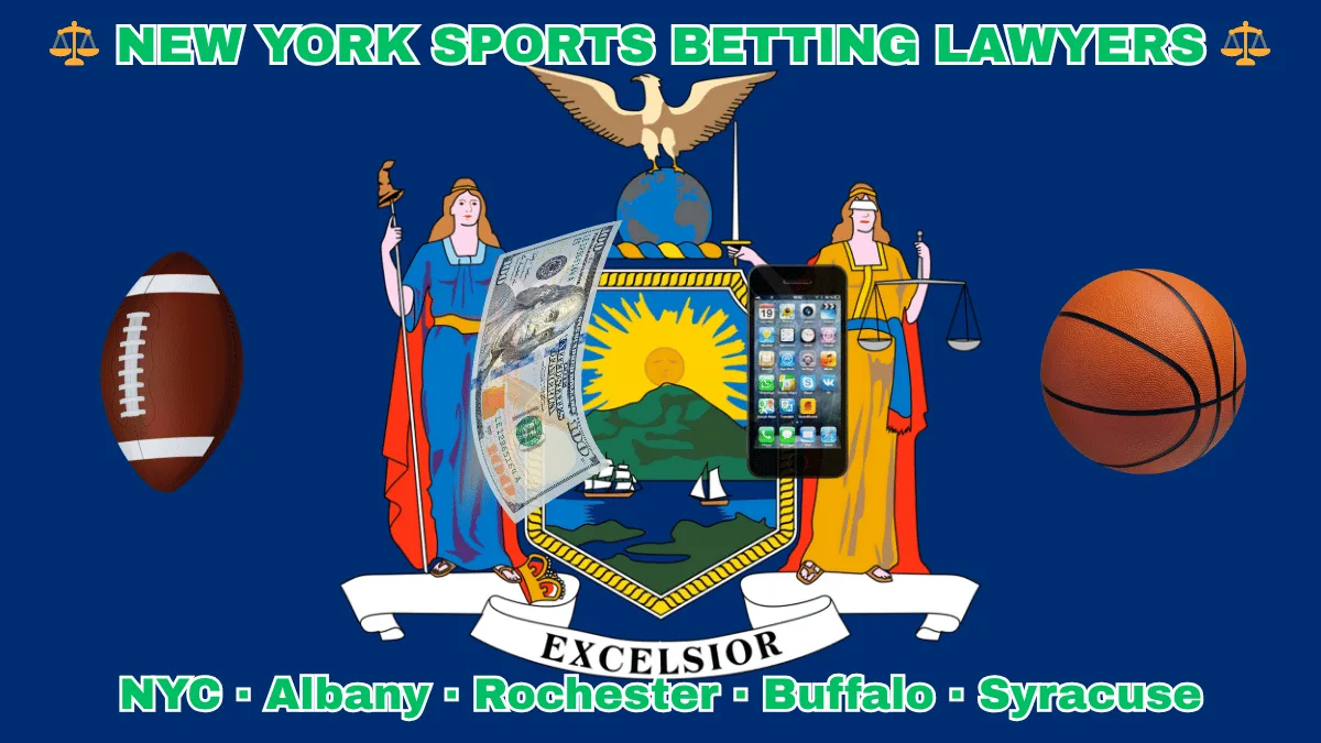 NEW YORK SPORTS BETTING LAWYERS: NYC, Albany, Rochester, Buffalo, and Syracuse text on NY state flag adorned with a basketball, football, smartphone apps and money depicted near Liberty and Justice holding a sword and scales, an eagle atop a globe, and a shield featuring the sun shining over the mountains onto Hudson River boaters.