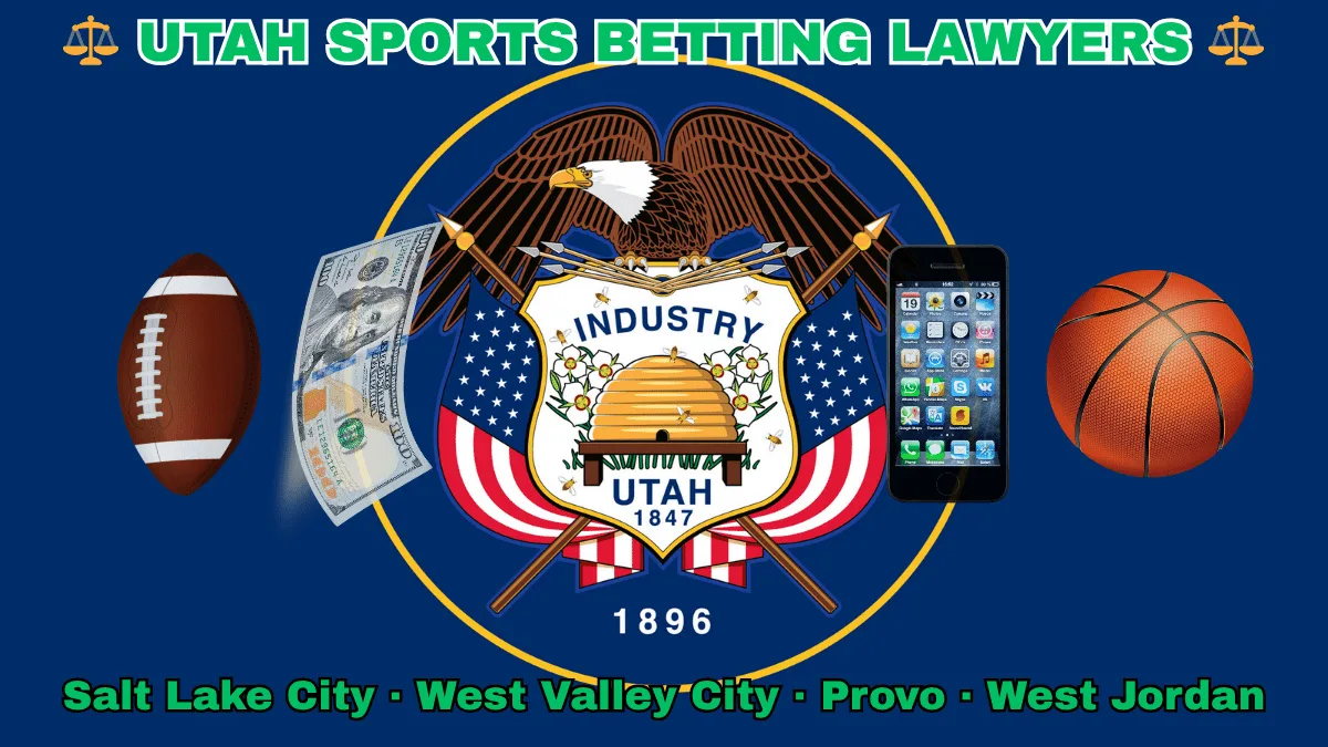 UTAH SPORTS BETTING LAWYERS: Salt Lake City, West Valley City, Provo, and West Jordan text on UT state flag adorned with a basketball, football, smartphone apps and money depicted on a blue field near a beehive, bald eagle, motto and date