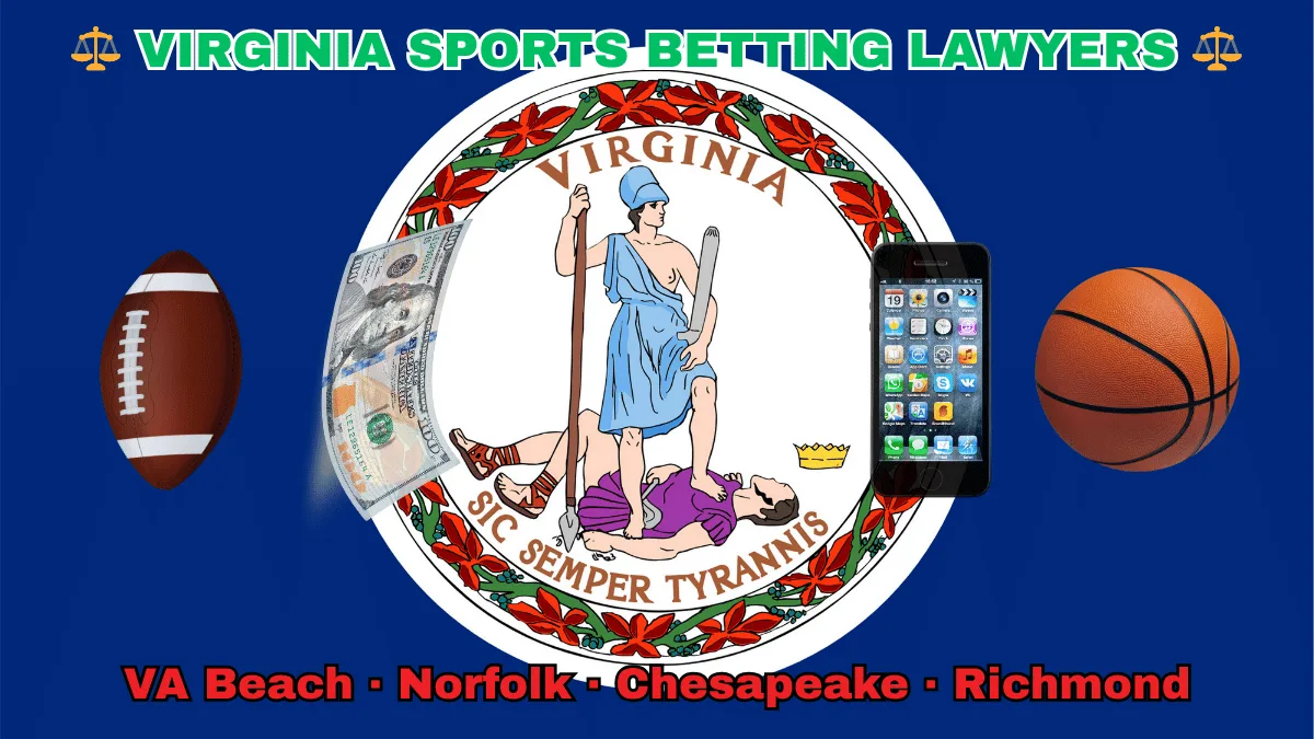 VIRGINIA SPORTS BETTING LAWYERS: VA Beach, Norfolk, Chesapeake, and Richmond text on VA state flag adorned with a basketball, football, smartphone apps and money depicted near Virtus defeating Tyranny with a spear and sword.