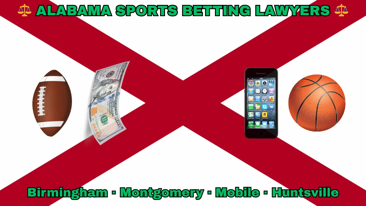 ALABAMA SPORTS BETTING LAWYERS: Birmingham, Montgomery, Mobile, and Huntsville text on AL state flag adorned with a basketball, football, money, and cell phone depicted near a red St. Andrew's cross on a white background.