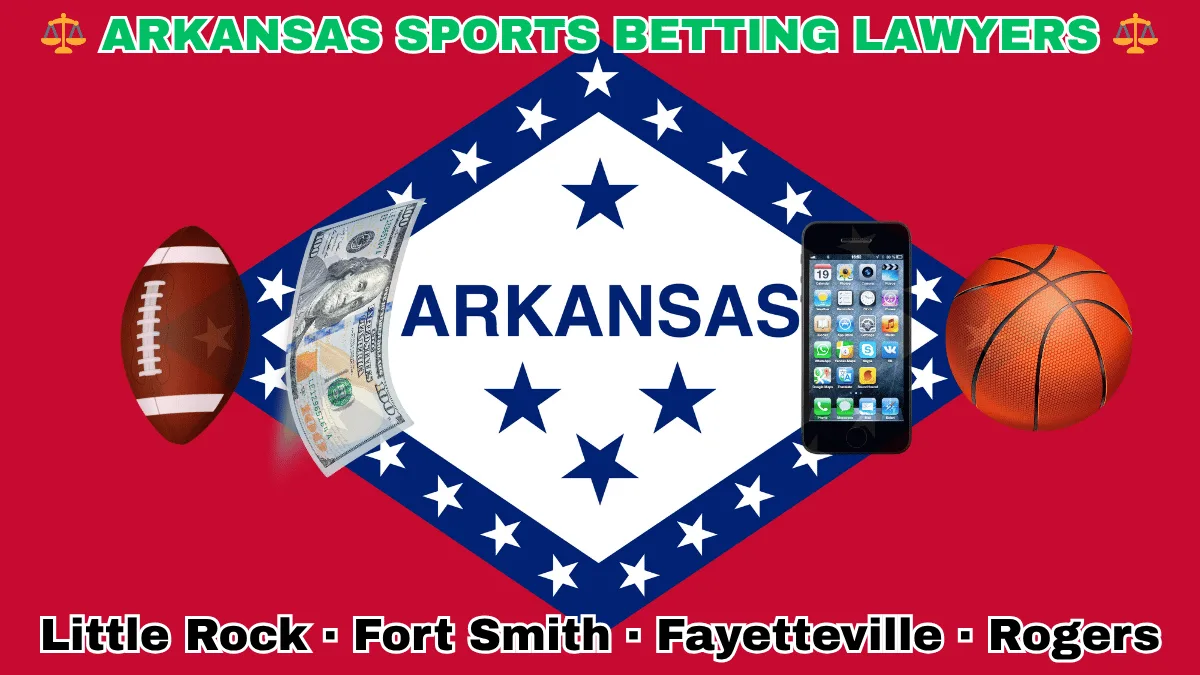 ARKANSAS SPORTS BETTING LAWYERS: Little Rock, Fort Smith, Fayetteville, and Rogers text on AR state flag adorned with a basketball, football, money, and cell phone depicted on a diamond-shaped border lined with stars