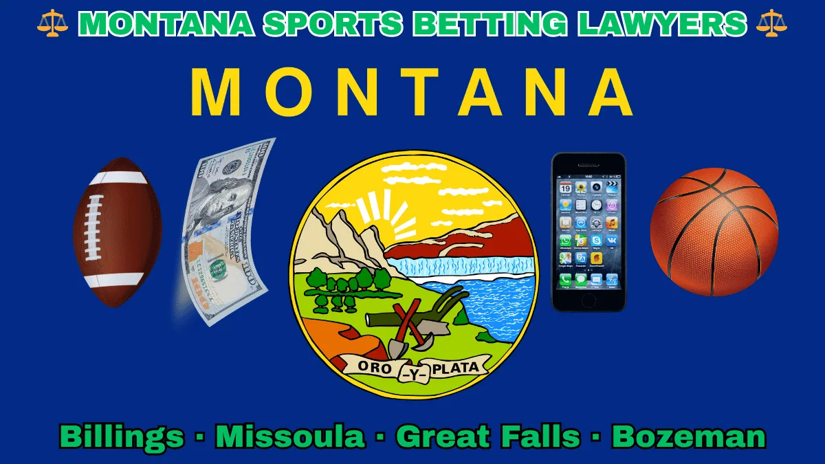 MONTANA SPORTS BETTING LAWYERS: Billings, Missoula, Great Falls, and Bozeman text on MT state flag adorned with a basketball, football, money, and cell phone depicted on a blue field near official seal featuring a plow and mountains