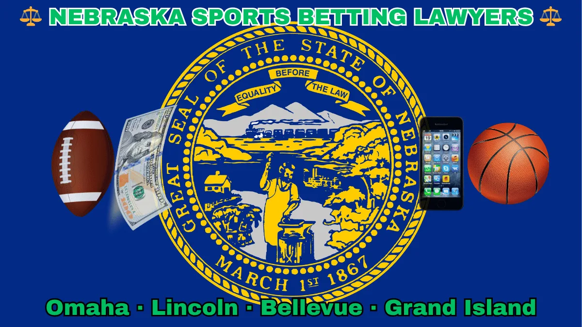 NEBRASKA SPORTS BETTING LAWYERS: Omaha, Lincoln, Bellevue, and Grand Island text on NE state flag adorned with a basketball, football, money, and cell phone depicted on a dark blue field near the official seal in gold