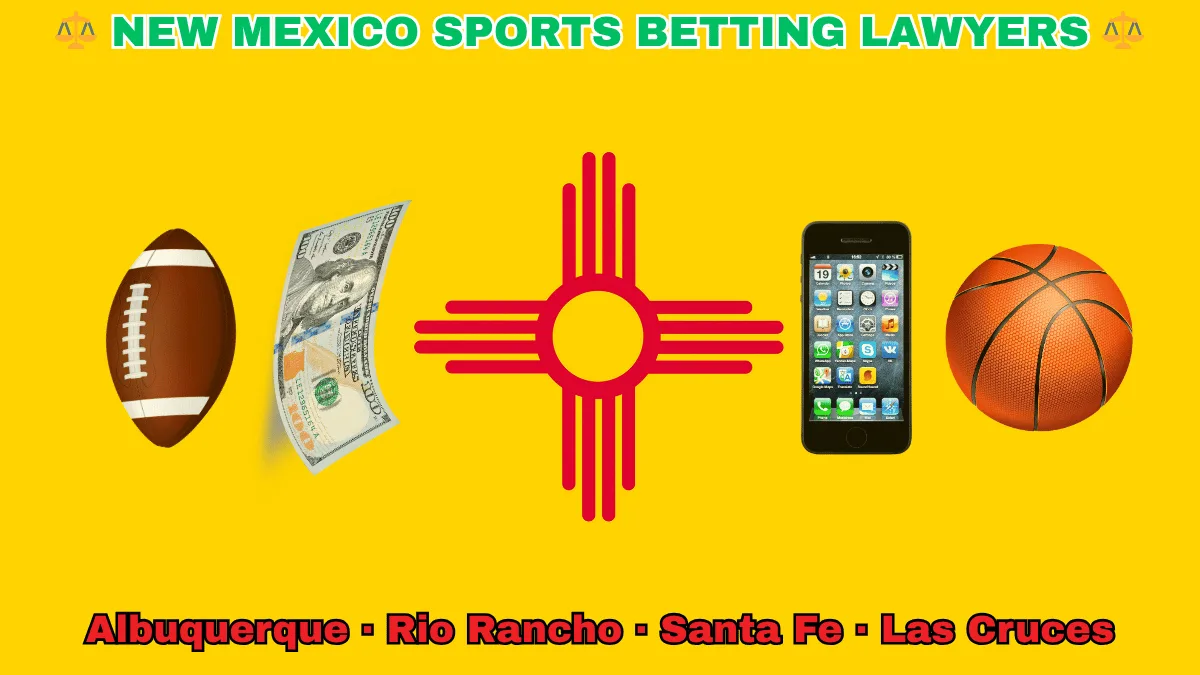 NEW MEXICO SPORTS BETTING LAWYERS: Albuquerque, Rio Rancho, Santa Fe, and Las Cruces text on NM state flag adorned with a basketball, football, money, and cell phone depicted on a yellow background near a red Zia sun symbol