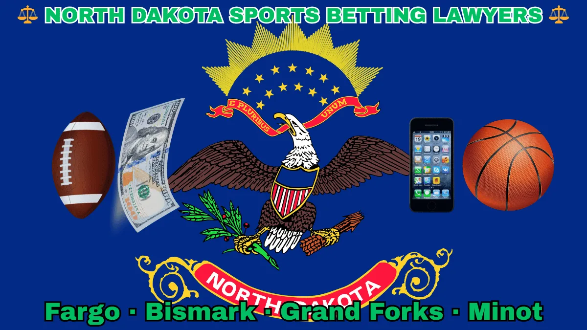 NORTH DAKOTA SPORTS BETTING LAWYERS: Fargo, Bismark, Grand Forks, and Minot text on ND state flag adorned with a basketball, football, money, and cell phone depicted on a blue field near a bald eagle, ribbon, and shield.