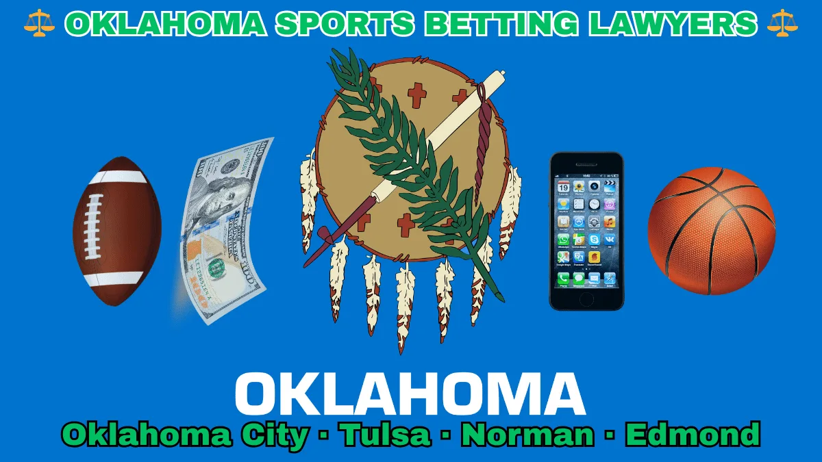 OKLAHOMA SPORTS BETTING LAWYERS: Oklahoma City, Tulsa, Norman, and Edmond text on OK state flag adorned with a basketball, football, money, and cell phone depicted on a sky blue field near an Osage shield featuring an olive branch and peace pipe