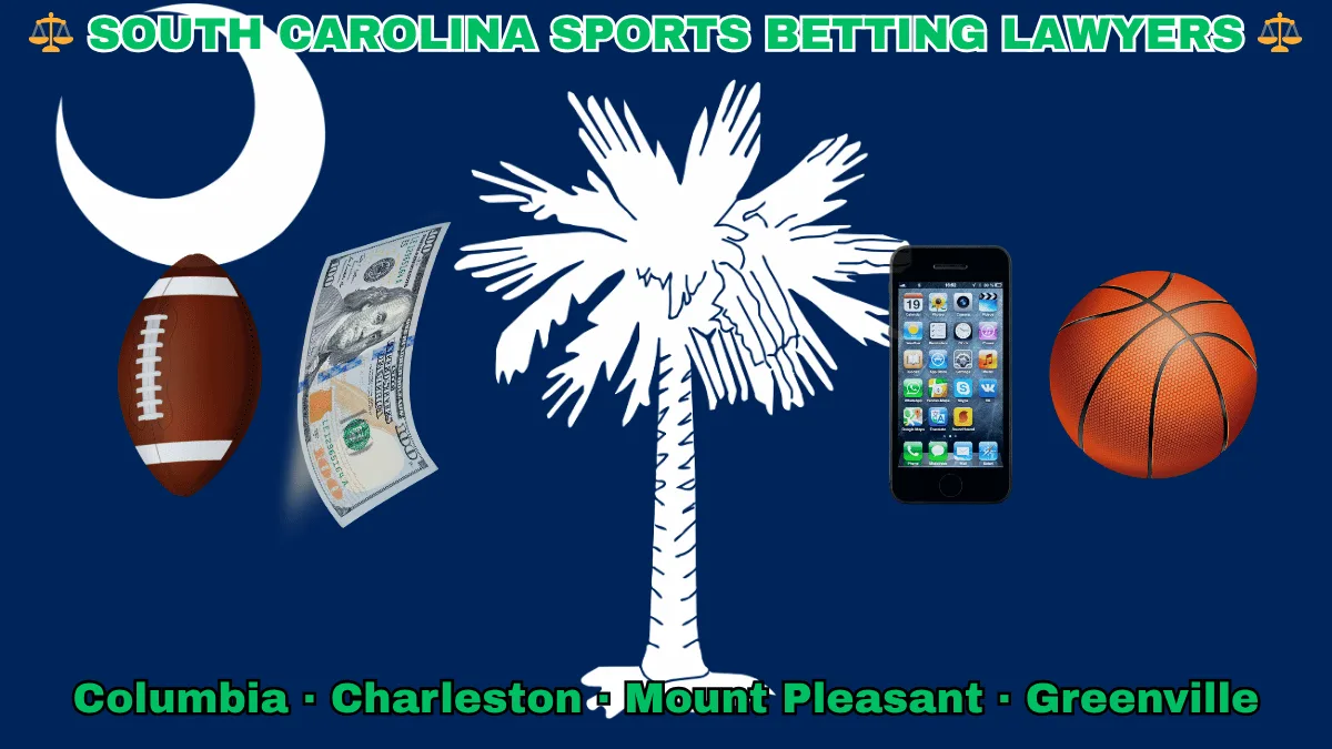 SOUTH CAROLINA SPORTS BETTING LAWYERS: Columbia, Charleston, Mount Pleasant, and Greenville text on SC state flag adorned with a basketball, football, money, and cell phone depicted on a blue field near a white palmetto tree and crescent moon