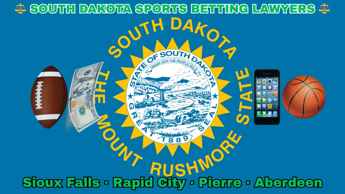 SOUTH DAKOTA SPORTS BETTING LAWYERS: Sioux Falls, Rapid City, Pierre, and Aberdeen text on SD state flag adorned with a basketball, football, money, and cell phone depicted on a blue field near the official seal and words "THE MOUNT RUSHMORE STATE"